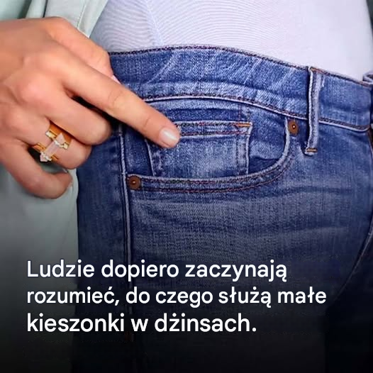 Ludzie dopiero zaczynają rozumieć, do czego służą małe kieszonki w dżinsach.