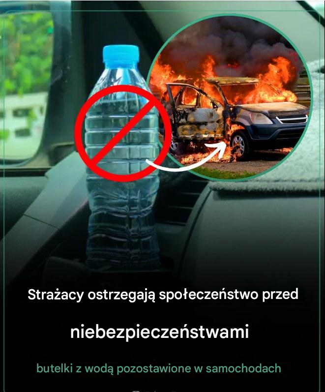 Strażacy ostrzegają: Nie zostawiaj butelek z wodą w samochodzie. Oto dlaczego