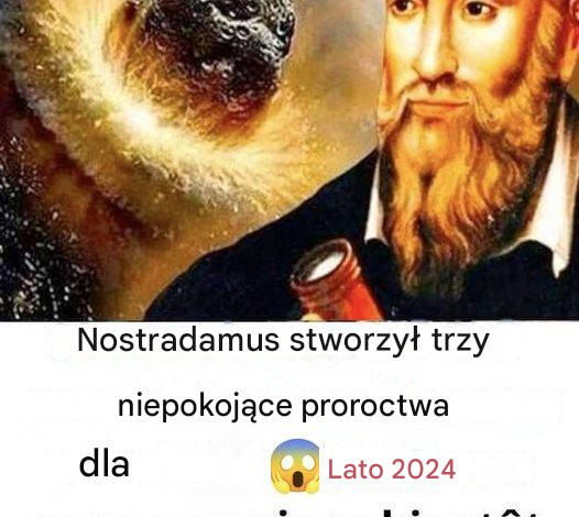 Te niesamowite prognozy Nostradamusa na rok 2024 Cię zadziwią