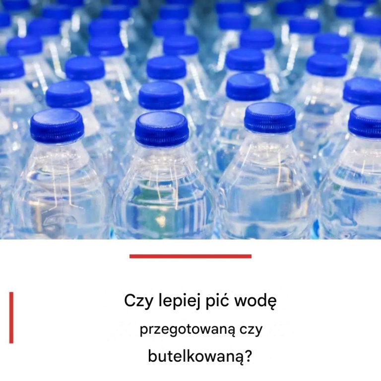 Czy lepiej pić wodę przegotowaną czy butelkowaną?