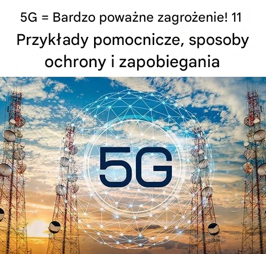 5G = Bardzo poważne zagrożenie! 11 przykładów pomocniczych, sposobów ochrony i zapobiegania
