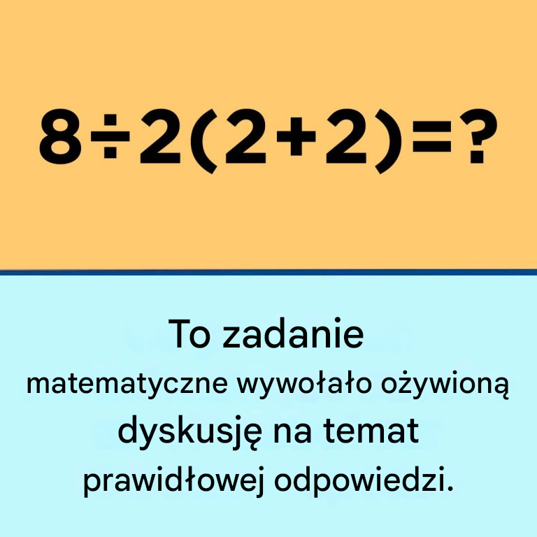 To zadanie matematyczne jest kontrowersyjne, ponieważ ludzie nie są zgodni co do sposobu jego rozwiązania.