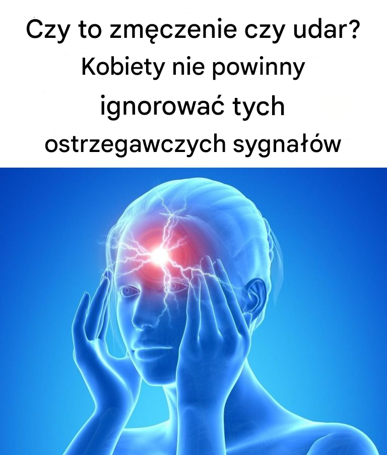 Czy to zmęczenie czy udar? Kobiety nie powinny ignorować tych ostrzegawczych sygnałów