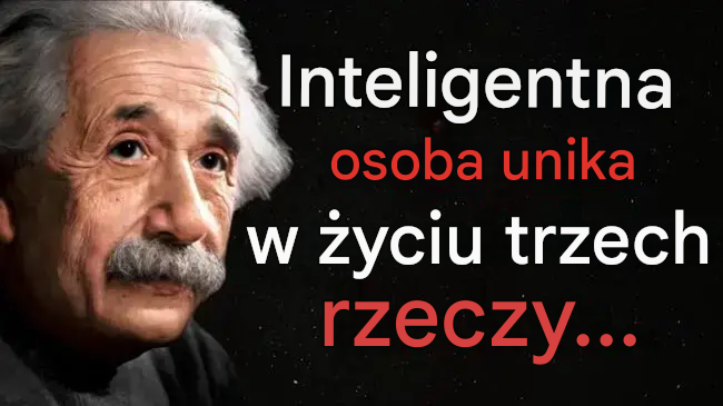 Albert Einstein: Inteligentna osoba unika w życiu trzech rzeczy. Przede wszystkim…| Cytat