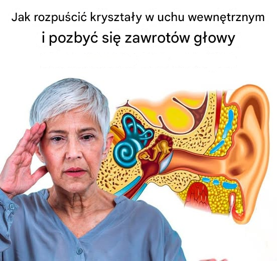 Jak rozpuścić kryształy w uchu wewnętrznym i pozbyć się zawrotów głowy
