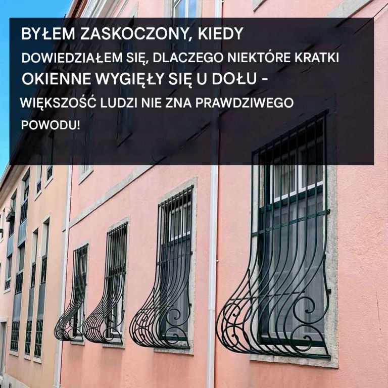 Dlaczego niektóre kraty okienne mają wygięcie u dołu?