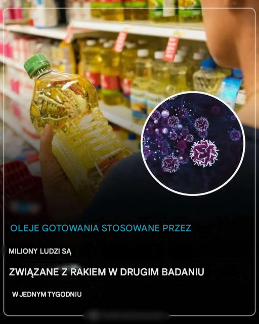 Drugie badanie przeprowadzone w ciągu tygodnia wykazało, że oleje spożywcze używane przez miliony osób są powiązane z rakiem