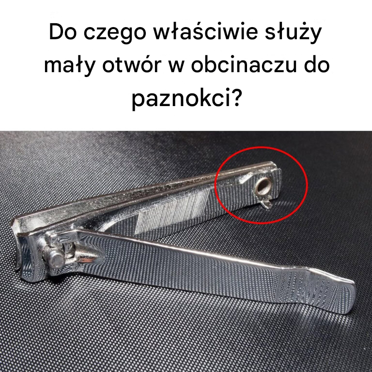 Do czego właściwie służy mały otwór w obcinaczu do paznokci?