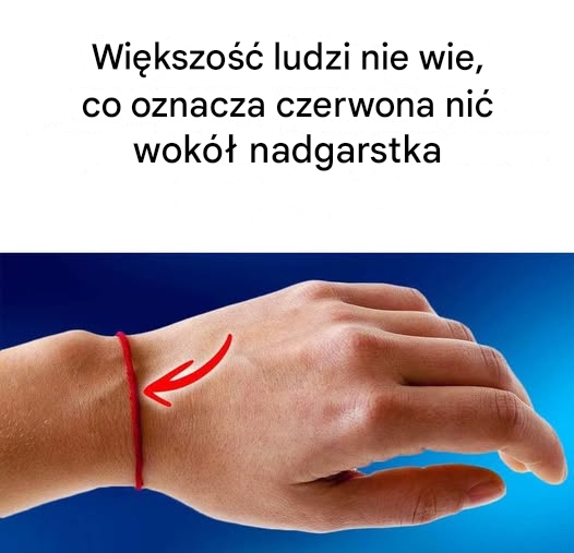 Jeśli widzisz kogoś z czerwoną nitką na nadgarstku, oto co to oznacza