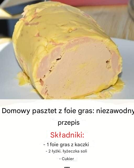 Domowy pasztet z foie gras: niezawodny przepis