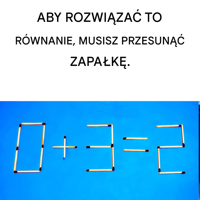 Czy potrafisz rozwiązać to równanie, przesuwając tylko jedną zapałkę?
